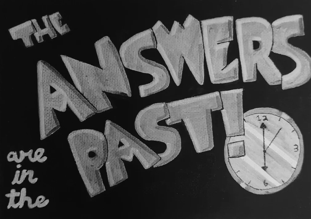 The Answers are in the Past!